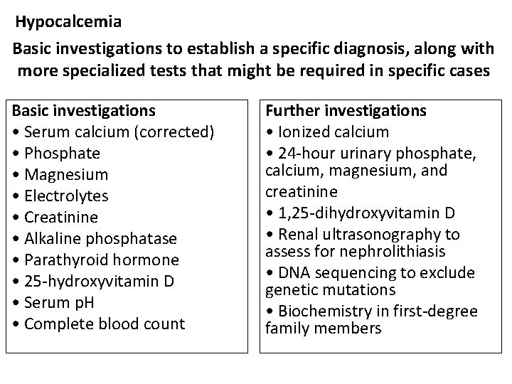 Hypocalcemia Basic investigations to establish a specific diagnosis, along with more specialized tests that