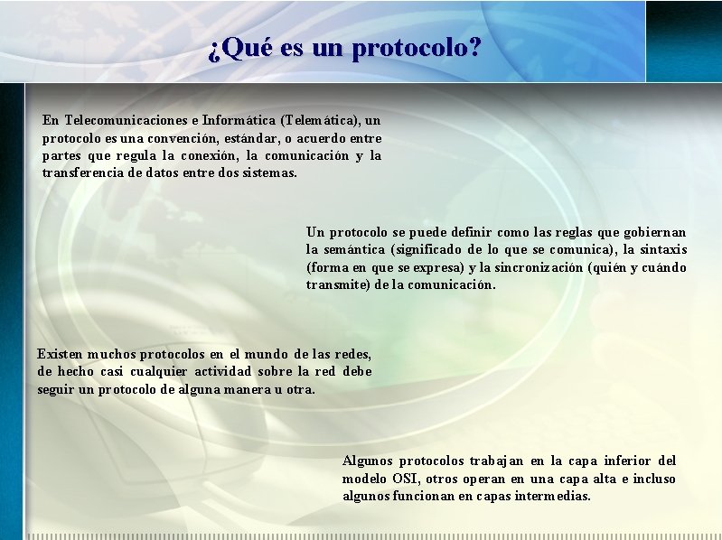 ¿Qué es un protocolo? En Telecomunicaciones e Informática (Telemática), un protocolo es una convención,