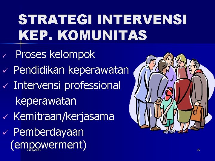 STRATEGI INTERVENSI KEP. KOMUNITAS Proses kelompok ü Pendidikan keperawatan ü Intervensi professional keperawatan ü