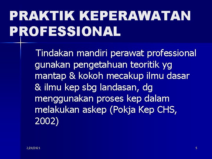 PRAKTIK KEPERAWATAN PROFESSIONAL Tindakan mandiri perawat professional gunakan pengetahuan teoritik yg mantap & kokoh