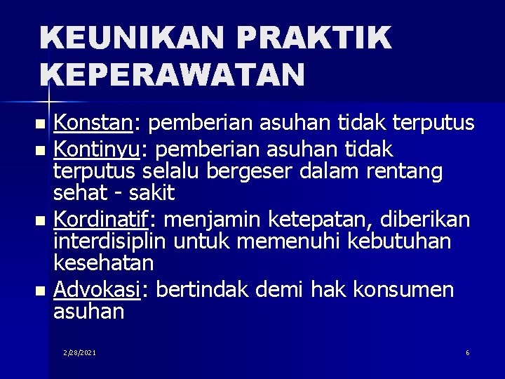 KEUNIKAN PRAKTIK KEPERAWATAN Konstan: pemberian asuhan tidak terputus n Kontinyu: pemberian asuhan tidak terputus