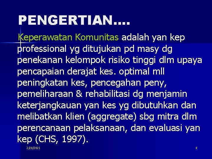 PENGERTIAN…. Keperawatan Komunitas adalah yan kep professional yg ditujukan pd masy dg penekanan kelompok