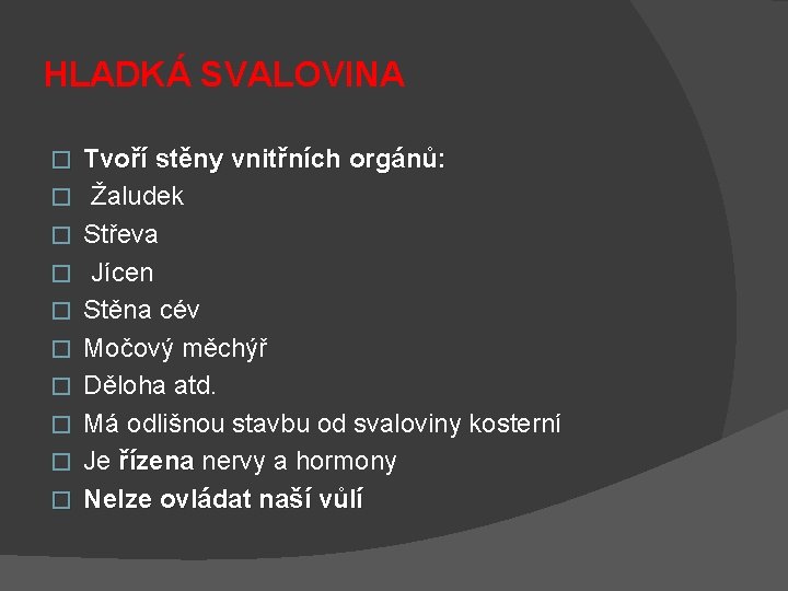 HLADKÁ SVALOVINA � � � � � Tvoří stěny vnitřních orgánů: Žaludek Střeva Jícen