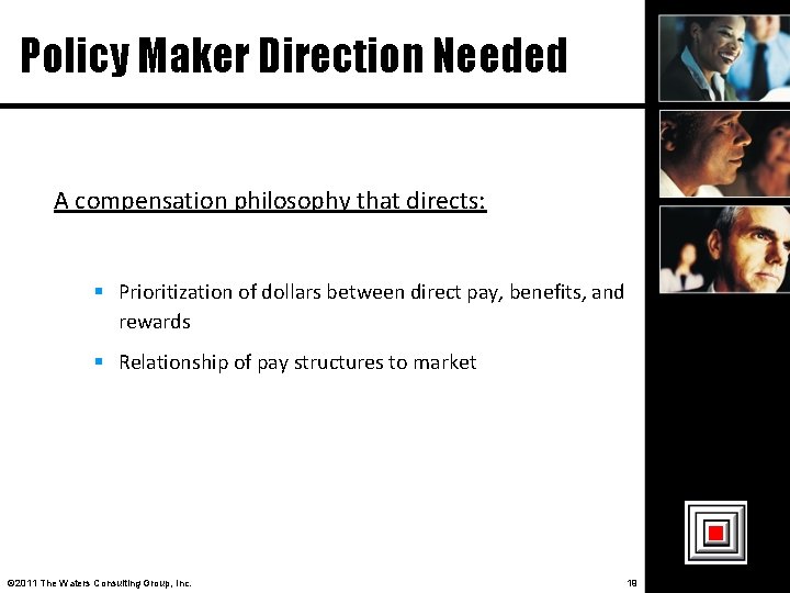 Policy Maker Direction Needed A compensation philosophy that directs: Prioritization of dollars between direct