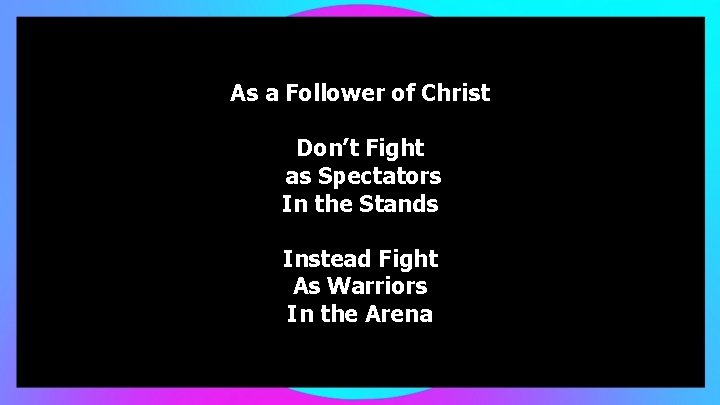 As a Follower of Christ Don’t Fight as Spectators In the Stands Instead Fight