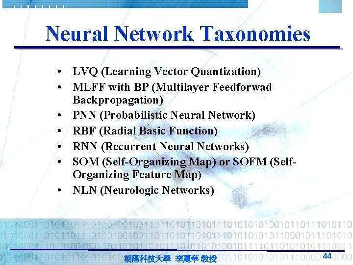 Neural Network Taxonomies • LVQ (Learning Vector Quantization) • MLFF with BP (Multilayer Feedforwad Neural Network Taxonomies • LVQ (Learning Vector Quantization) • MLFF with BP (Multilayer Feedforwad