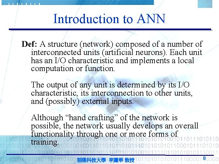 Introduction to ANN Def: A structure (network) composed of a number of interconnected units Introduction to ANN Def: A structure (network) composed of a number of interconnected units