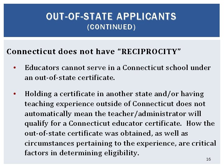 OUT-OF-STATE APPLICANTS (CONTINUED) Connecticut does not have “RECIPROCITY” • Educators cannot serve in a