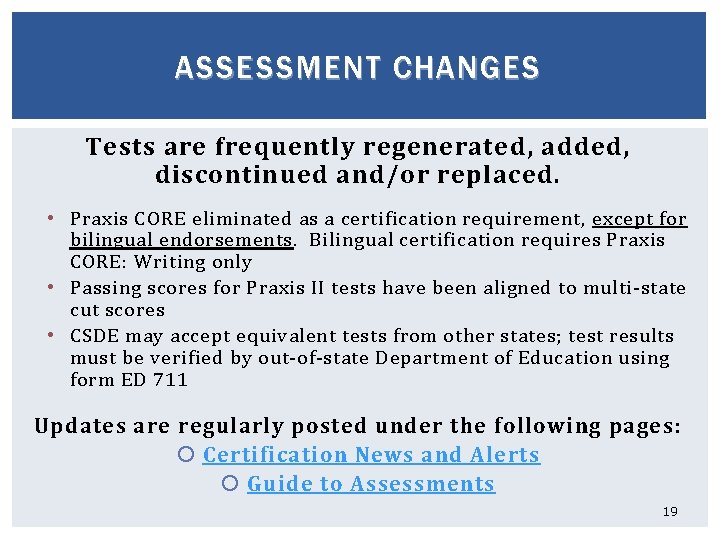 ASSESSMENT CHANGES Tests are frequently regenerated, added, discontinued and/or replaced. • Praxis CORE eliminated