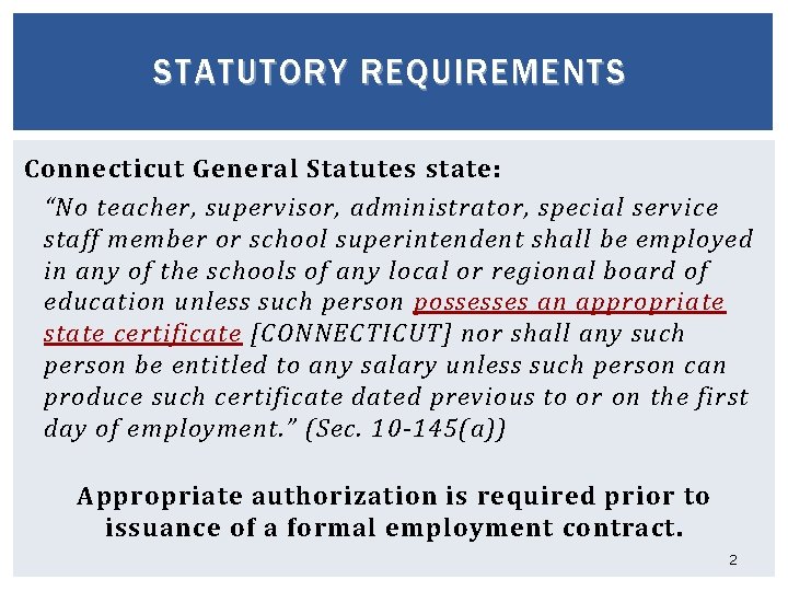 STATUTORY REQUIREMENTS Connecticut General Statutes state: “No teacher, supervisor, administrator, special service staff member