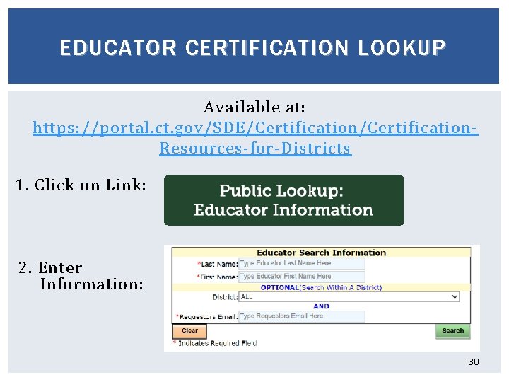 EDUCATOR CERTIFICATION LOOKUP Available at: https: //portal. ct. gov/SDE/Certification. Resources-for-Districts 1. Click on Link: