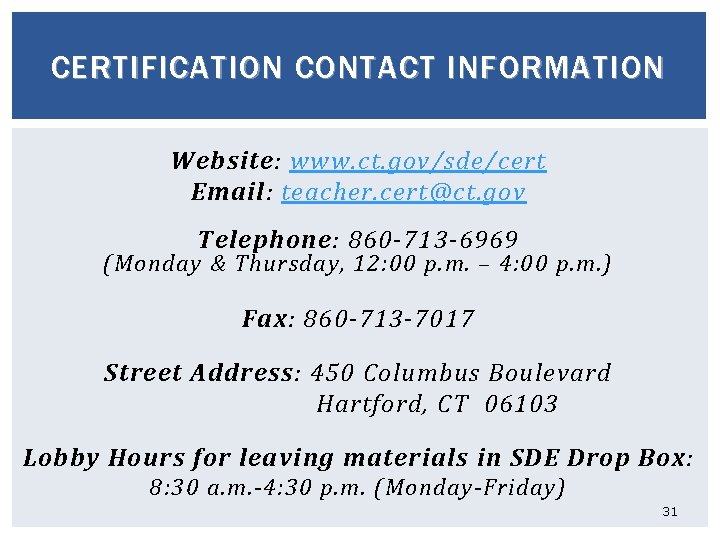 CERTIFICATION CONTACT INFORMATION Website: www. ct. gov/sde/cert Email: teacher. cert@ct. gov Telephone: 860 -713