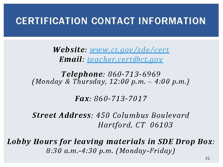 CERTIFICATION CONTACT INFORMATION Website: www. ct. gov/sde/cert Email: teacher. cert@ct. gov Telephone: 860 -713