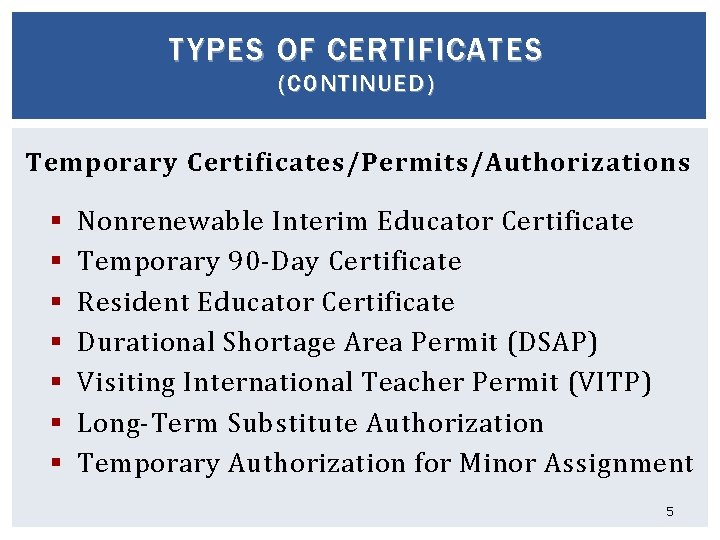 TYPES OF CERTIFICATES (CONTINUED) Temporary Certificates/Permits/Authorizations § § § § Nonrenewable Interim Educator Certificate
