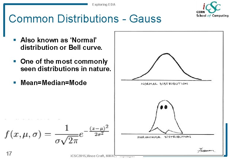 Exploring EDA Common Distributions - Gauss § Also known as ‘Normal’ distribution or Bell