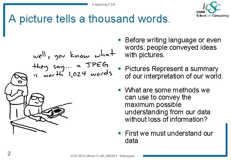 Exploring EDA A picture tells a thousand words. § Before writing language or even