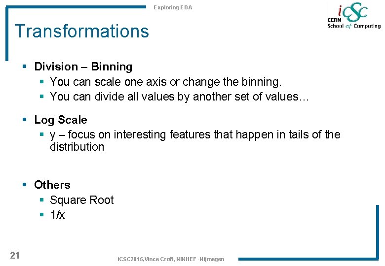 Exploring EDA Transformations § Division – Binning § You can scale one axis or