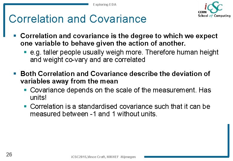 Exploring EDA Correlation and Covariance § Correlation and covariance is the degree to which