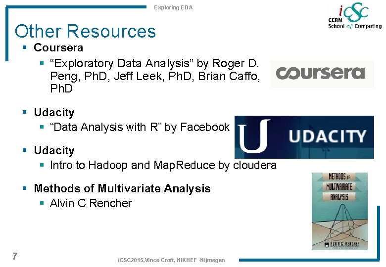 Exploring EDA Other Resources § Coursera § “Exploratory Data Analysis” by Roger D. Peng,