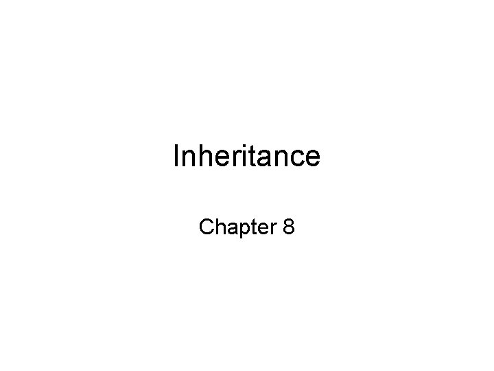 Inheritance Chapter 8 