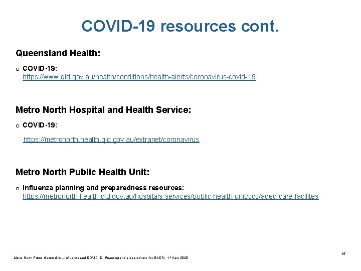 COVID-19 resources cont. Queensland Health: o COVID-19: https: //www. qld. gov. au/health/conditions/health-alerts/coronavirus-covid-19 Metro North