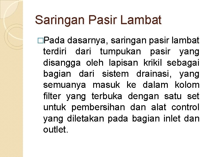 Saringan Pasir Lambat �Pada dasarnya, saringan pasir lambat terdiri dari tumpukan pasir yang disangga