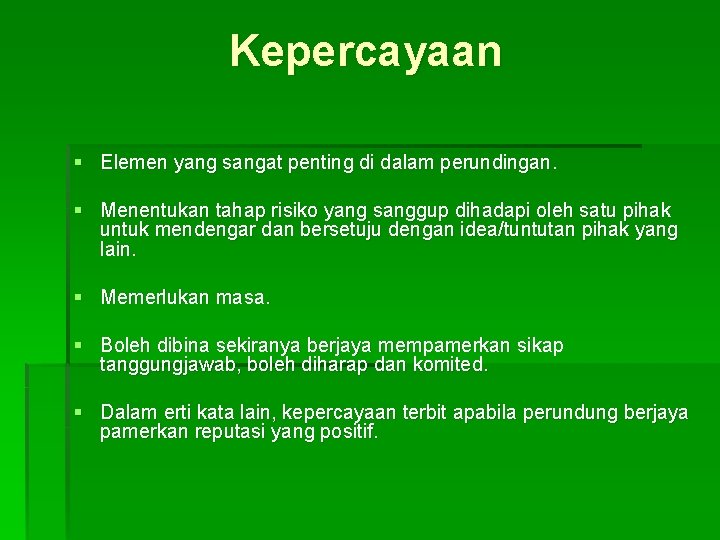 Kepercayaan § Elemen yang sangat penting di dalam perundingan. § Menentukan tahap risiko yang