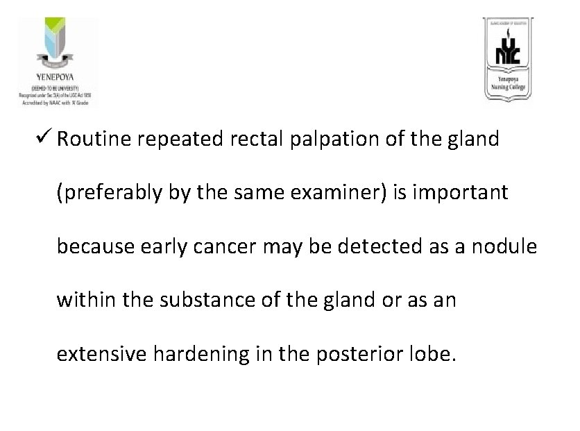 ü Routine repeated rectal palpation of the gland (preferably by the same examiner) is