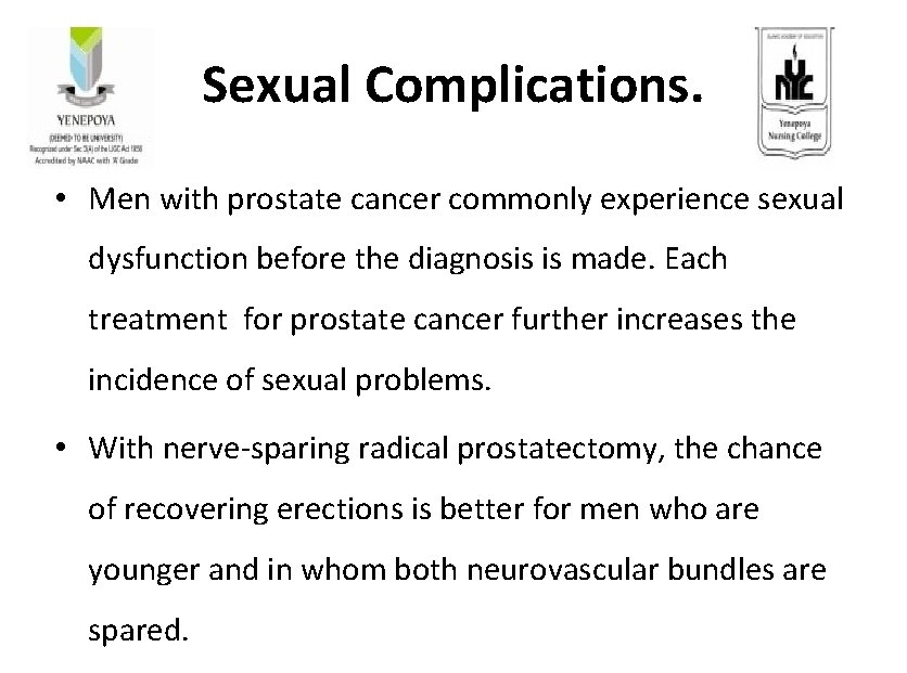 Sexual Complications. • Men with prostate cancer commonly experience sexual dysfunction before the diagnosis