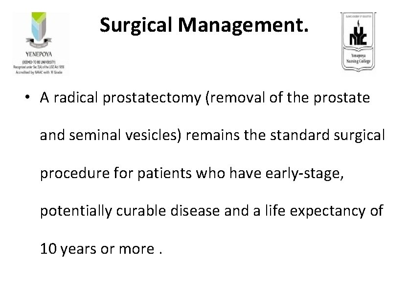 Surgical Management. • A radical prostatectomy (removal of the prostate and seminal vesicles) remains