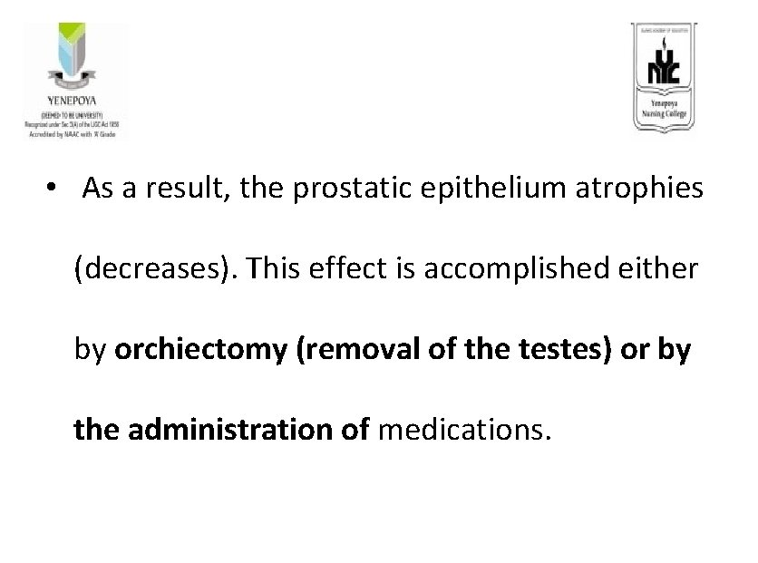  • As a result, the prostatic epithelium atrophies (decreases). This effect is accomplished