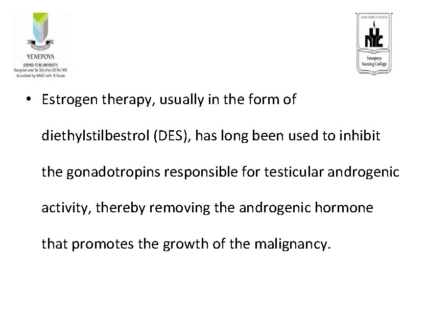  • Estrogen therapy, usually in the form of diethylstilbestrol (DES), has long been