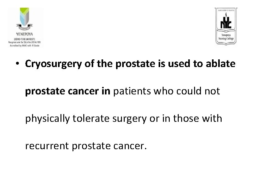  • Cryosurgery of the prostate is used to ablate prostate cancer in patients