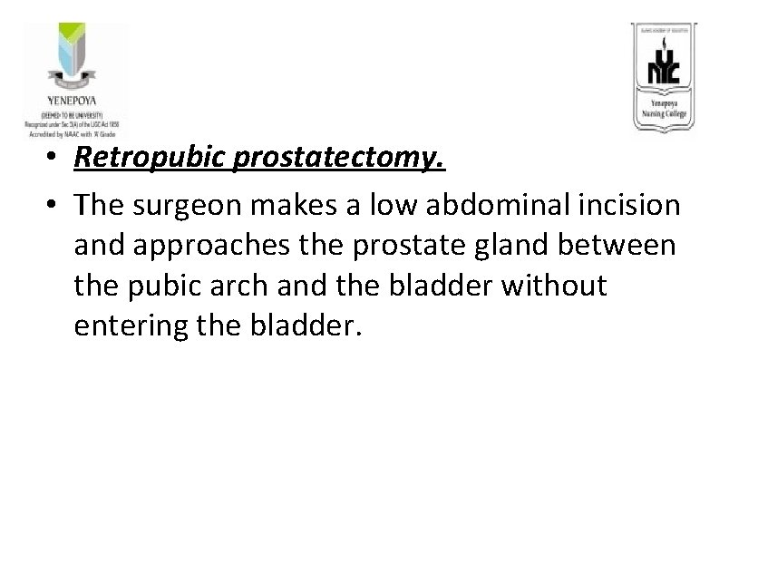  • Retropubic prostatectomy. • The surgeon makes a low abdominal incision and approaches