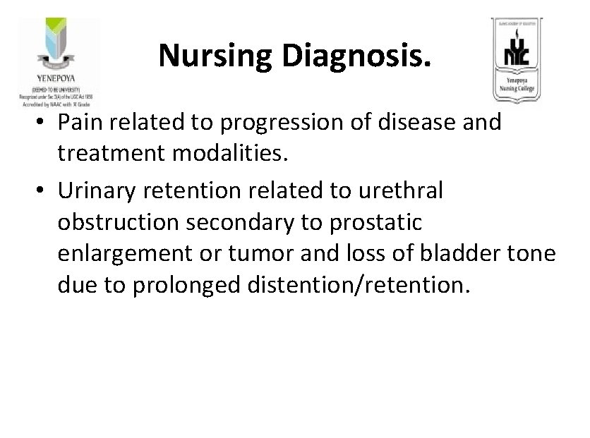 Nursing Diagnosis. • Pain related to progression of disease and treatment modalities. • Urinary