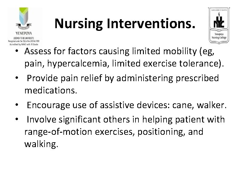 Nursing Interventions. • Assess for factors causing limited mobility (eg, pain, hypercalcemia, limited exercise