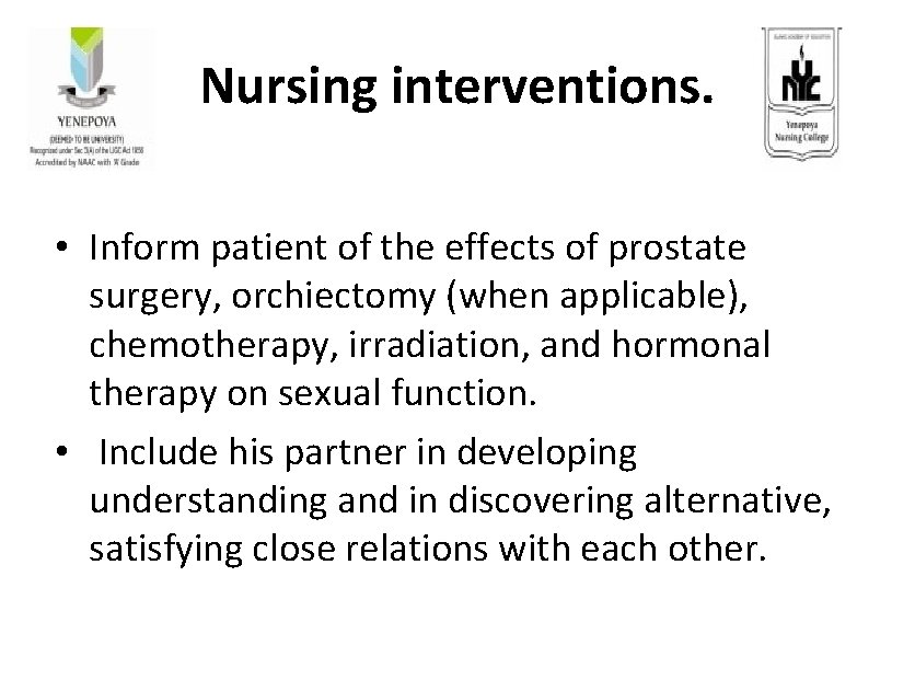 Nursing interventions. • Inform patient of the effects of prostate surgery, orchiectomy (when applicable),