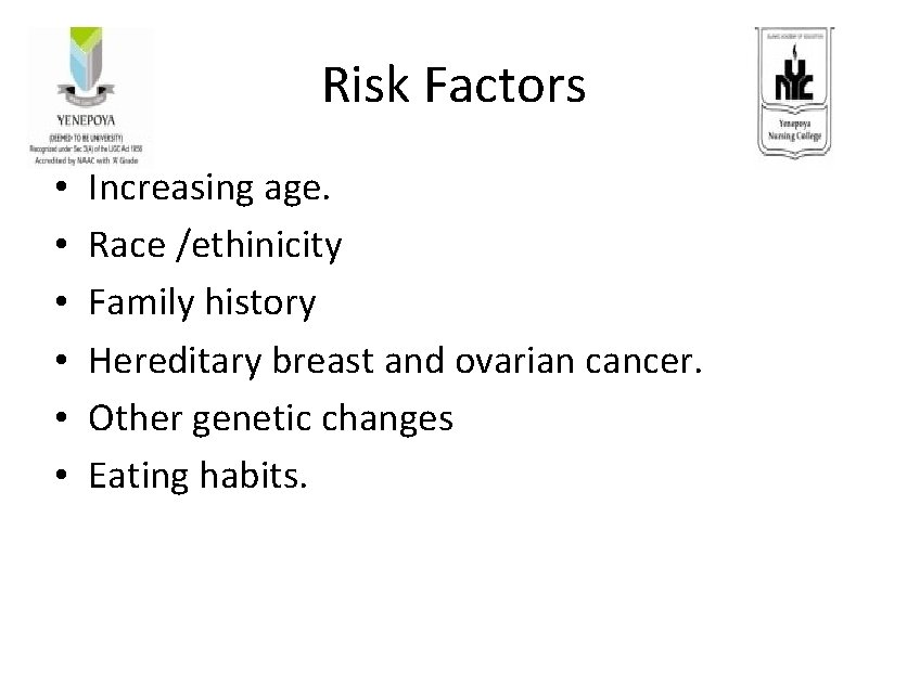 Risk Factors • • • Increasing age. Race /ethinicity Family history Hereditary breast and