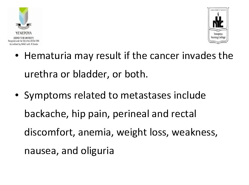  • Hematuria may result if the cancer invades the urethra or bladder, or