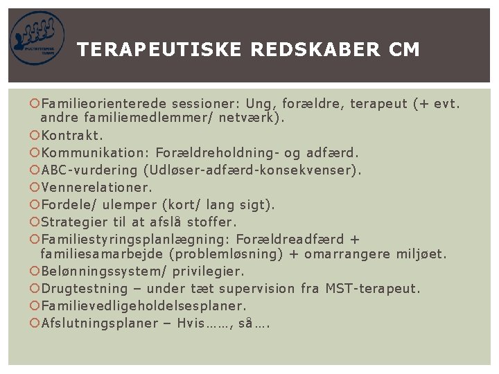 TERAPEUTISKE REDSKABER CM Familieorienterede sessioner: Ung, forældre, terapeut (+ evt. andre familiemedlemmer/ netværk). Kontrakt.