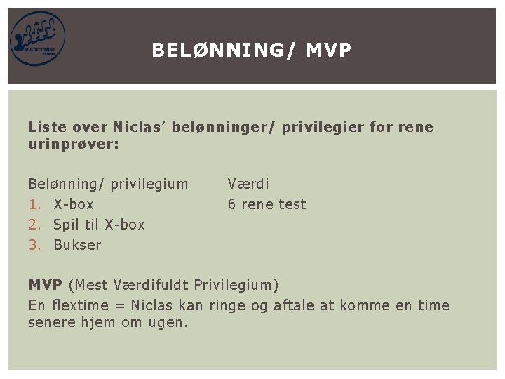 BELØNNING/ MVP Liste over Niclas’ belønninger/ privilegier for rene urinprøver: Belønning/ privilegium 1. X-box