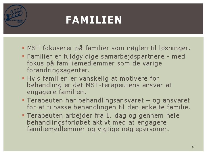 FAMILIEN § MST fokuserer på familier som nøglen til løsninger. § Familier er fuldgyldige