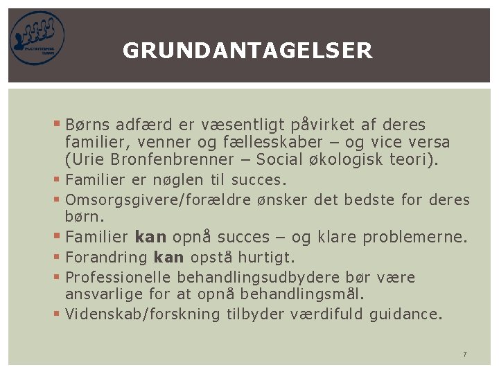 GRUNDANTAGELSER § Børns adfærd er væsentligt påvirket af deres familier, venner og fællesskaber –