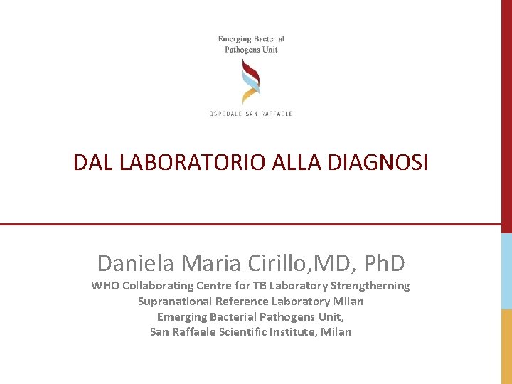DAL LABORATORIO ALLA DIAGNOSI Daniela Maria Cirillo, MD, Ph. D WHO Collaborating Centre for