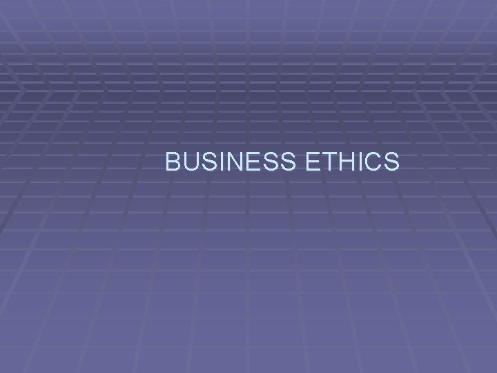 BUSINESS ETHICS 