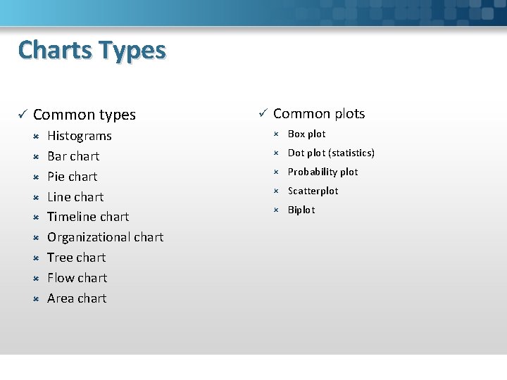 Charts Types ü Common types Histograms Bar chart Pie chart Line chart Timeline chart