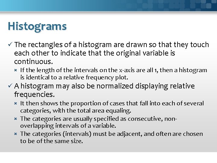 Histograms ü The rectangles of a histogram are drawn so that they touch each