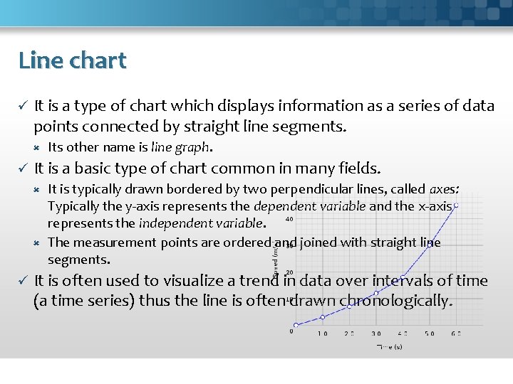 Line chart ü It is a type of chart which displays information as a