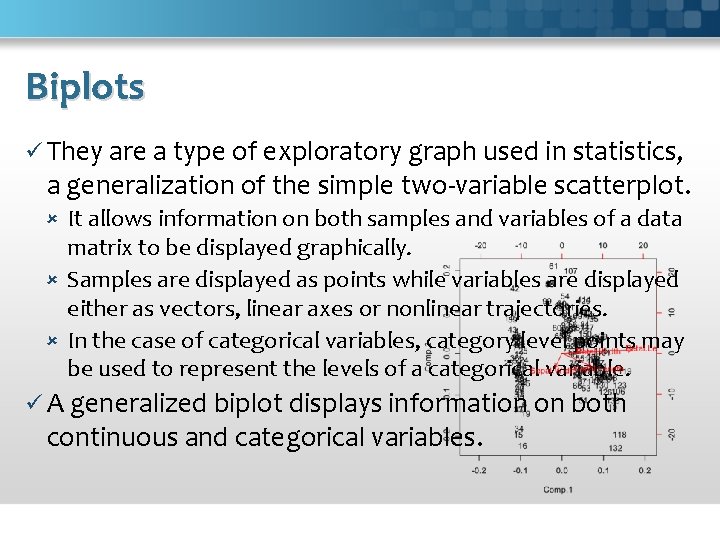 Biplots ü They are a type of exploratory graph used in statistics, a generalization