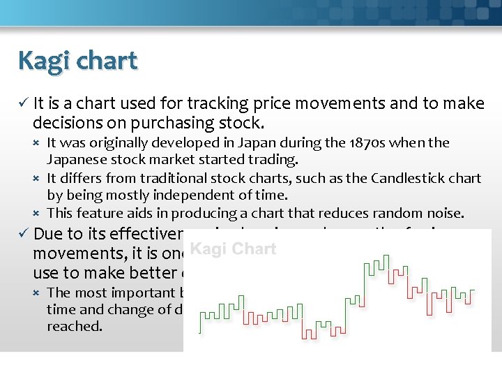 Kagi chart ü It is a chart used for tracking price movements and to